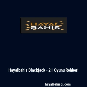Hayalbahis Blackjack - 21 Oyunu Rehberi