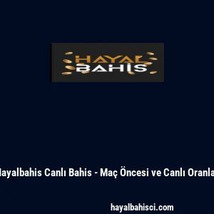 Hayalbahis Canlı Bahis - Ma&ccedil; &Ouml;ncesi ve Canlı Oranlar