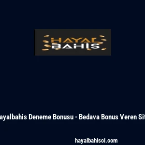Hayalbahis Deneme Bonusu - Bedava Bonus Veren Site