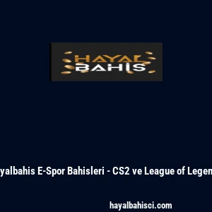 Hayalbahis E-Spor Bahisleri - CS2 ve League of Legends