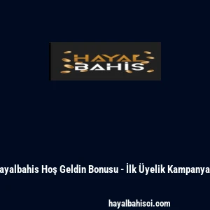 Hayalbahis Hoş Geldin Bonusu - İlk Üyelik Kampanyası