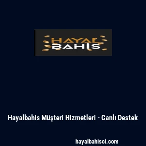 Hayalbahis M&uuml;şteri Hizmetleri - Canlı Destek